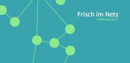 Frisch im Netz – Februar 2015