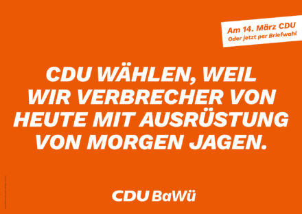 Landtagswahl Baden-Württemberg 2021 CDU – Plakat | „CDU wählen, weil wir Verbrecher von heute mit der Ausrüstung von morgen jagen“, Quelle: CDU Baden-Württemberg